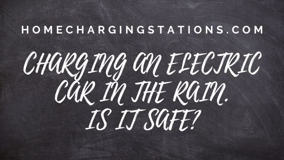 Charging an Electric Car in the Rain – Is it safe